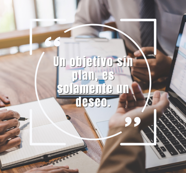 Un objetivo sin plan es solo un deseo. Estrategias efectivas para alcanzar el éxito.